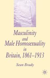 book Masculinity and Male Homosexuality in Britain, 1861–1913