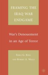 book Framing the Iraq War Endgame: War’s Denouement in an Age of Terror