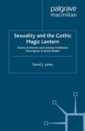 book Sexuality and the Gothic Magic Lantern: Desire, Eroticism and Literary Visibilities from Byron to Bram Stoker