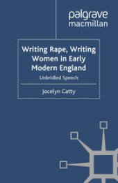 book Writing Rape, Writing Women in Early Modern England: Unbridled Speech