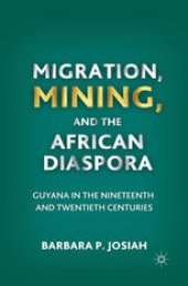 book Migration, Mining, and the African Diaspora: Guyana in the Nineteenth and Twentieth Centuries