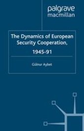 book The Dynamics Of European Security Cooperation, 1945–91