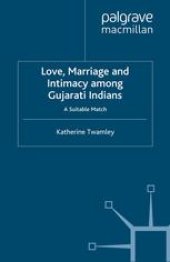 book Love, Marriage and Intimacy among Gujarati Indians: A Suitable Match