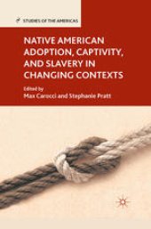 book Native American Adoption, Captivity, and Slavery in Changing Contexts