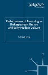 book Performances of Mourning in Shakespearean Theatre and Early Modern Culture