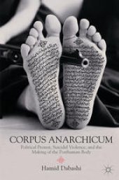 book Corpus Anarchicum: Political Protest, Suicidal Violence, and the Making of the Posthuman Body