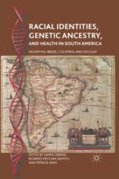 book Racial Identities, Genetic Ancestry, and Health in South America: Argentina, Brazil, Colombia, and Uruguay