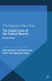 book The Global Curse of the Federal Reserve: How Investors Can Survive and Profit From Monetary Chaos