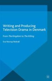 book Writing and Producing Television Drama in Denmark: From The Kingdom to The Killing