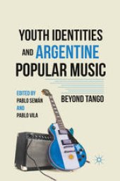 book Youth Identities and Argentine Popular Music: Beyond Tango