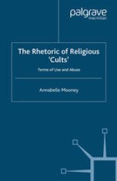 book The Rhetoric of Religious ‘Cults’: Terms of Use and Abuse