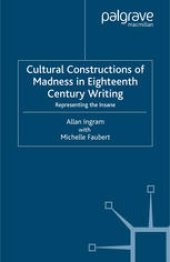 book Cultural Constructions of Madness in Eighteenth Century Writing: Representing the Insane