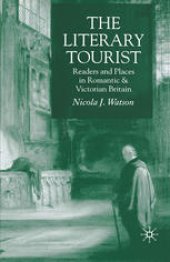 book The Literary Tourist: Readers and Places in Romantic & Victorian Britain