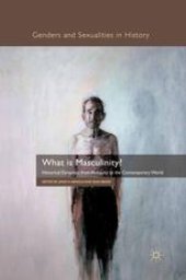 book What is Masculinity?: Historical Dynamics from Antiquity to the Contemporary World