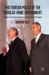 book The Foreign Policy of the Douglas-Home Government: Britain, the United States and the End of Empire