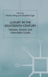 book Luxury in the Eighteenth Century: Debates, Desires and Delectable Goods