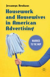 book Housework and Housewives in Modern American Advertising: Married to the Mop