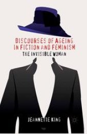 book Discourses of Ageing in Fiction and Feminism: The Invisible Woman