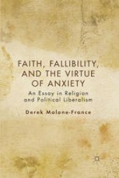 book Faith, Fallibility, and the Virtue of Anxiety: An Essay in Religion and Political Liberalism