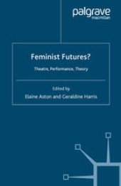 book Feminist Futures?: Theatre, Performance, Theory