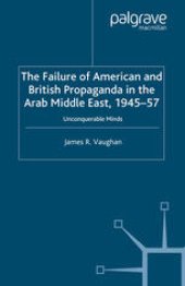 book The Failure of American and British Propaganda in the Arab Middle East, 1945–1957: Unconquerable Minds