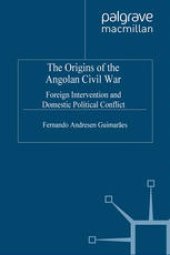 book The Origins of the Angolan Civil War: Foreign Intervention and Domestic Political Conflict