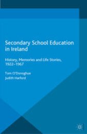 book Secondary School Education in Ireland: History, Memories and Life Stories, 1922–1967