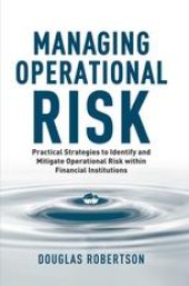 book Managing Operational Risk: Practical Strategies to Identify and Mitigate Operational Risk within Financial Institutions