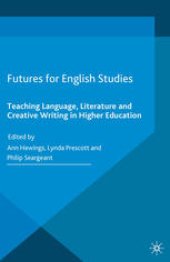 book Futures for English Studies: Teaching Language, Literature and Creative Writing in Higher Education