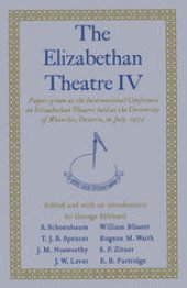 book The Elizabethan Theatre IV: Papers given at the Fourth International Conference on Elizabethan Theatre held at the University of Waterloo, Ontario, in July 1972