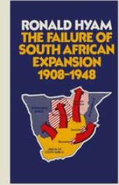 book The Failure of South African Expansion 1908–1948