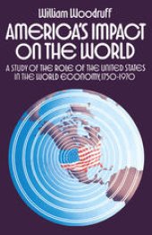 book America’s Impact on the World: A Study of the Role of the United States in the World Economy, 1750–1970