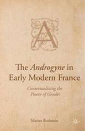 book The Androgyne in Early Modern France: Contextualizing the Power of Gender