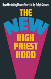 book The New High Priesthood: The social, ethical and political implications of a marketing-orientated society