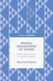 book Moral Reasoning at Work: Rethinking Ethics in Organizations