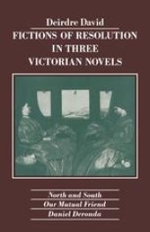 book Fictions of Resolution in Three Victorian Novels: North and South Our Mutual Friend Daniel Deronda