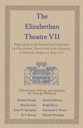 book The Elizabethan Theatre VII: Papers given at the Seventh International Conference on Elizabethan Theatre held at the University of Waterloo, Ontario, in July 1977