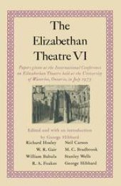 book The Elizabethan Theatre VI: Papers given at the Sixth International Conference on Elizabethan Theatre Held at the University of Waterloo, Ontario, in July 1975