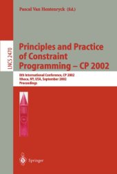 book Principles and Practice of Constraint Programming - CP 2002: 8th International Conference, CP 2002 Ithaca, NY, USA, September 9–13, 2002 Proceedings