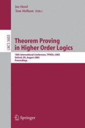 book Theorem Proving in Higher Order Logics: 18th International Conference, TPHOLs 2005, Oxford, UK, August 22-25, 2005. Proceedings