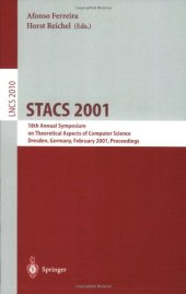 book STACS 2001: 18th Annual Symposium on Theoretical Aspects of Computer Science Dresden, Germany, February 15–17, 2001 Proceedings