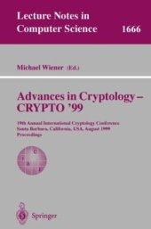 book Advances in Cryptology — CRYPTO’ 99: 19th Annual International Cryptology Conference Santa Barbara, California, USA, August 15–19, 1999 Proceedings