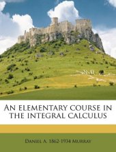 book An elementary course in the integral calculus