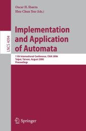 book Implementation and Application of Automata: 11th International Conference, CIAA 2006, Taipei, Taiwan, August 21-23, 2006. Proceedings