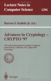 book Advances in Cryptology — CRYPTO '97: 17th Annual International Cryptology Conference Santa Barbara, California, USA August 17–21, 1997 Proceedings