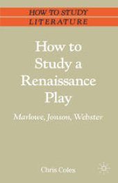 book How to Study a Renaissance Play: Marlowe, Webster, Jonson