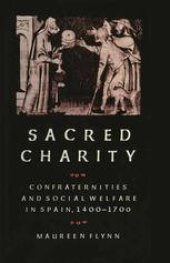 book Sacred Charity: Confraternities and Social Welfare in Spain, 1400–1700