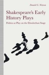 book Shakespeare’s Early History Plays: Politics at Play on the Elizabethan Stage