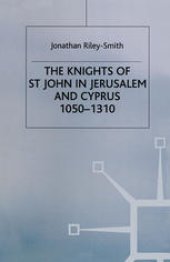 book The Knights of St. John in Jerusalem and Cyprus, c. 1050–1310: A History of the Order of the Hospital of St. John of Jerusalem Volume One