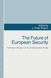 book The Future of European Security: The Pursuit of Peace in an Era of Revolutionary Change